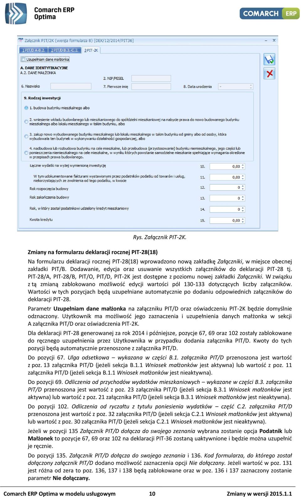 W związku z tą zmianą zablokowano możliwość edycji wartości pól 130-133 dotyczących liczby załączników.