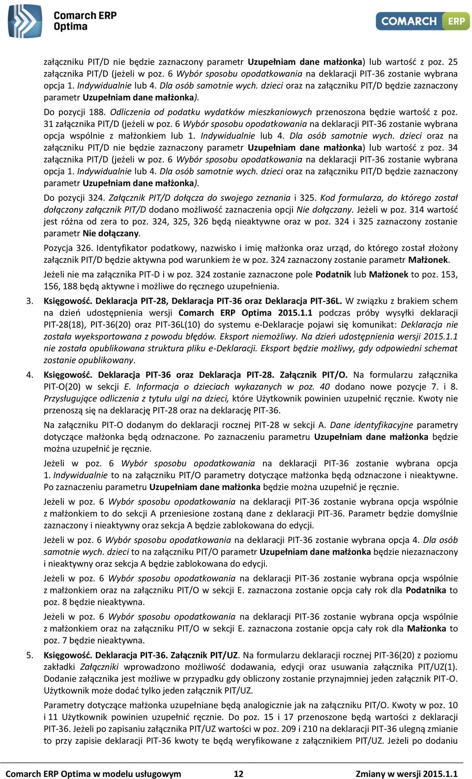 dzieci oraz na załączniku PIT/D będzie zaznaczony parametr Uzupełniam dane małżonka). Do pozycji 188. Odliczenia od podatku wydatków mieszkaniowych przenoszona będzie wartość z poz.