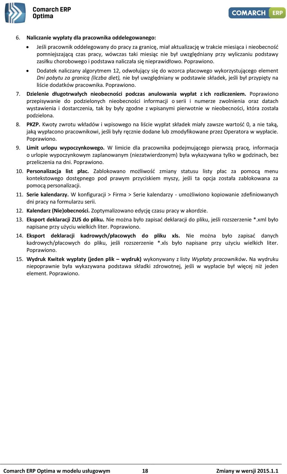 Dodatek naliczany algorytmem 12, odwołujący się do wzorca płacowego wykorzystującego element Dni pobytu za granicą (liczba diet), nie był uwzględniany w podstawie składek, jeśli był przypięty na