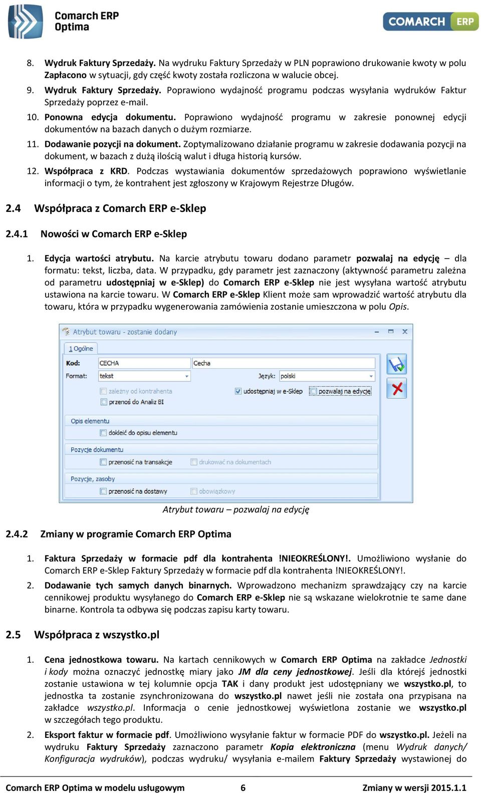 Poprawiono wydajność programu w zakresie ponownej edycji dokumentów na bazach danych o dużym rozmiarze. 11. Dodawanie pozycji na dokument.