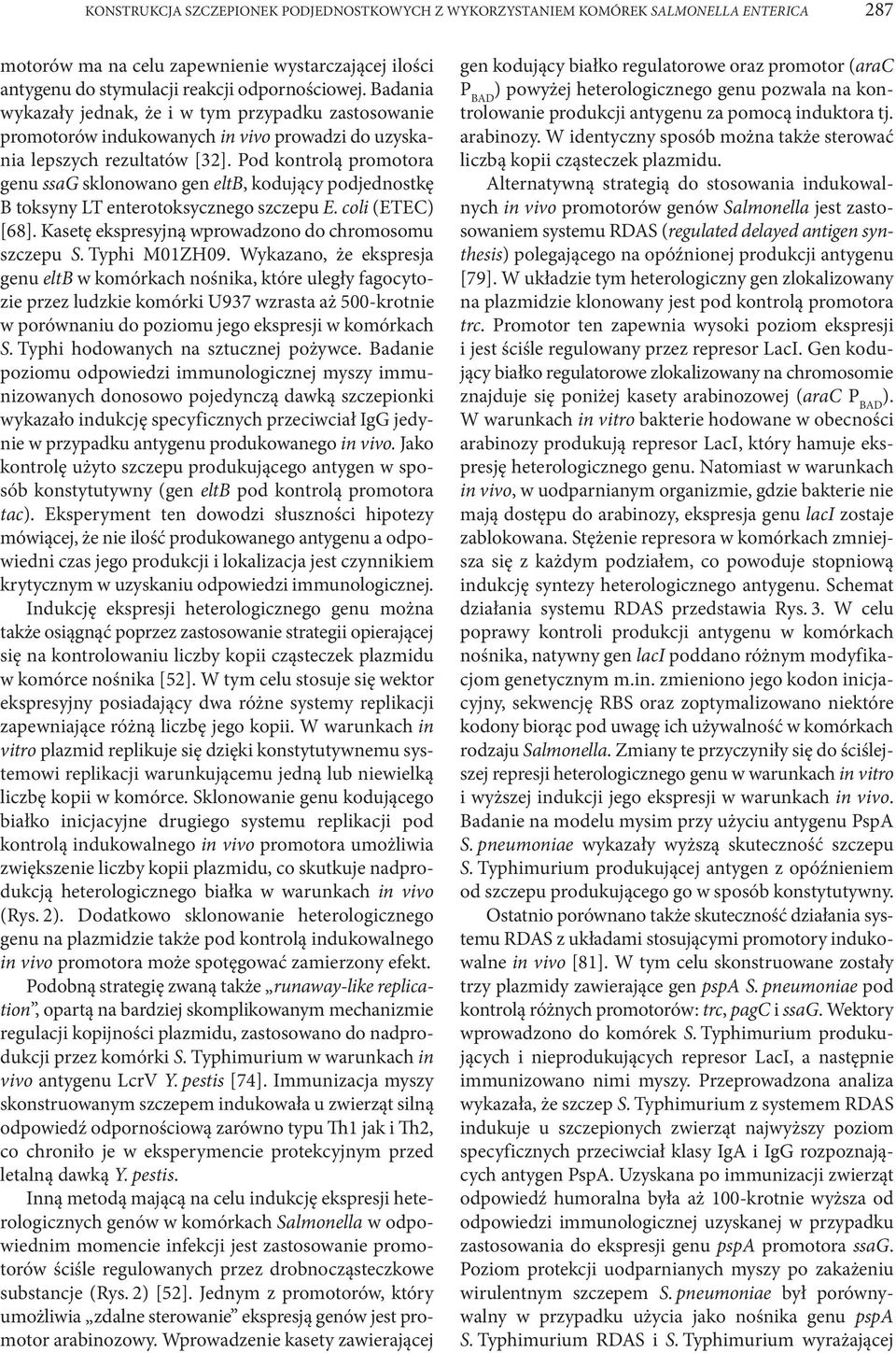 Pod kontrolą promotora genu ssag sklonowano gen eltb, kodujący podjednostkę B toksyny LT enterotoksycznego szczepu E. coli (ETEC) [68]. Kasetę ekspresyjną wprowadzono do chromosomu szczepu S.