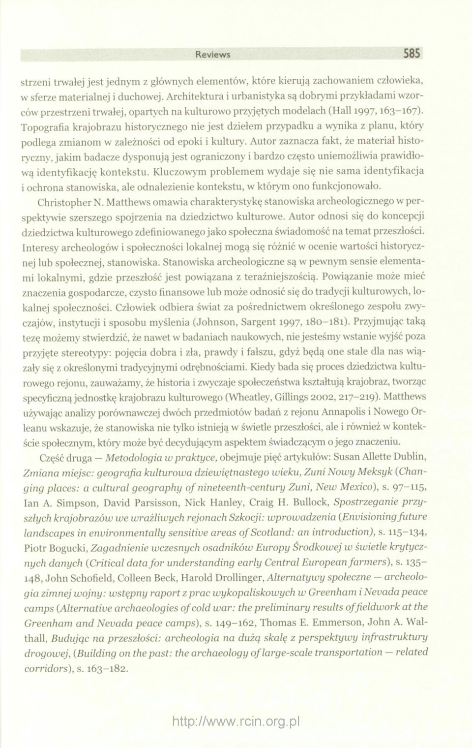 Topografia krajobrazu historycznego nie jest dziełem przypadku a wynika z planu, który podlega zmianom w zależności od epoki i kultury.