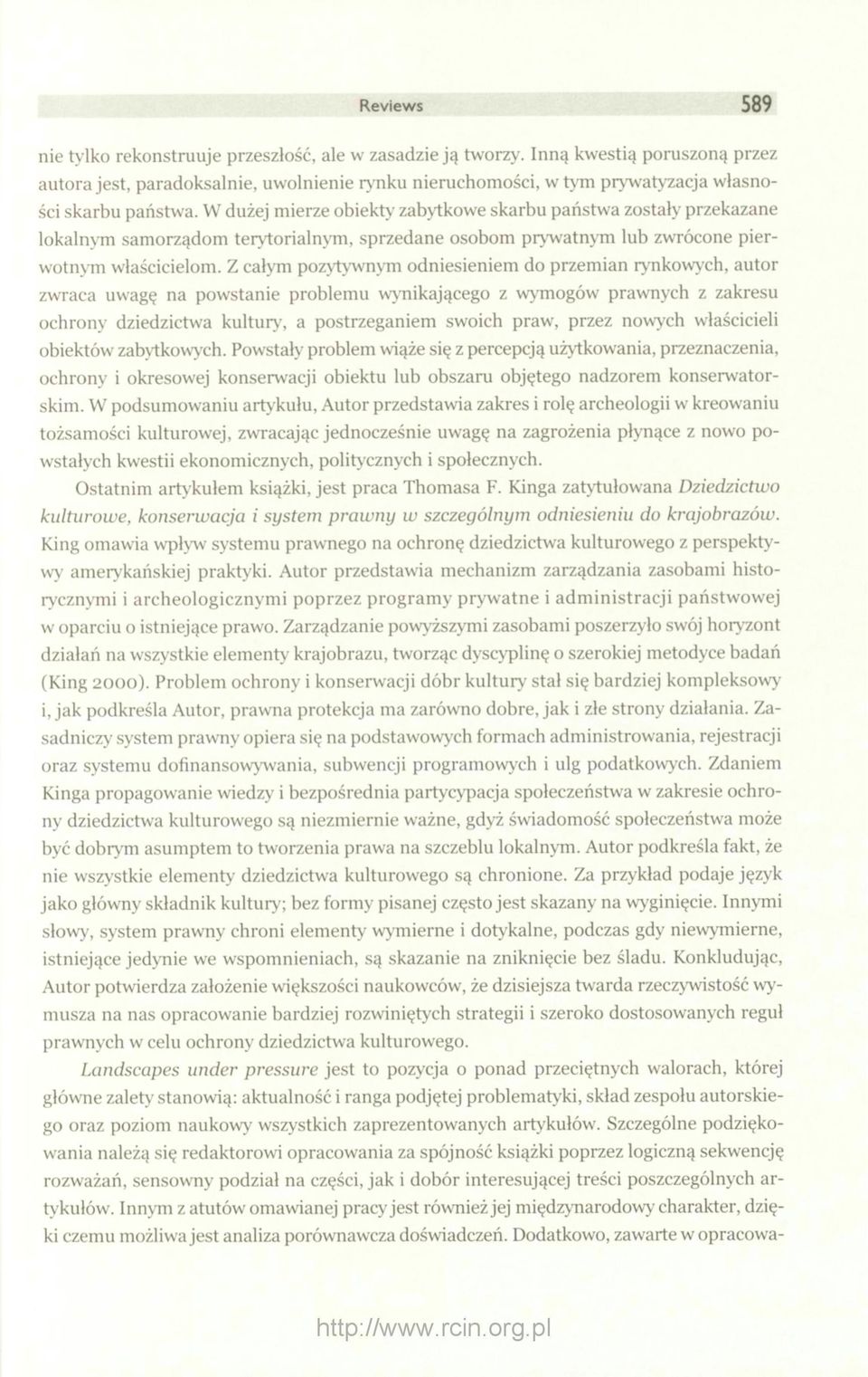 W dużej mierze obiekty zabytkowe skarbu państwa zostały przekazane lokalnym samorządom terytorialnym, sprzedane osobom prywatnym lub zwrócone pierwotnym właścicielom.