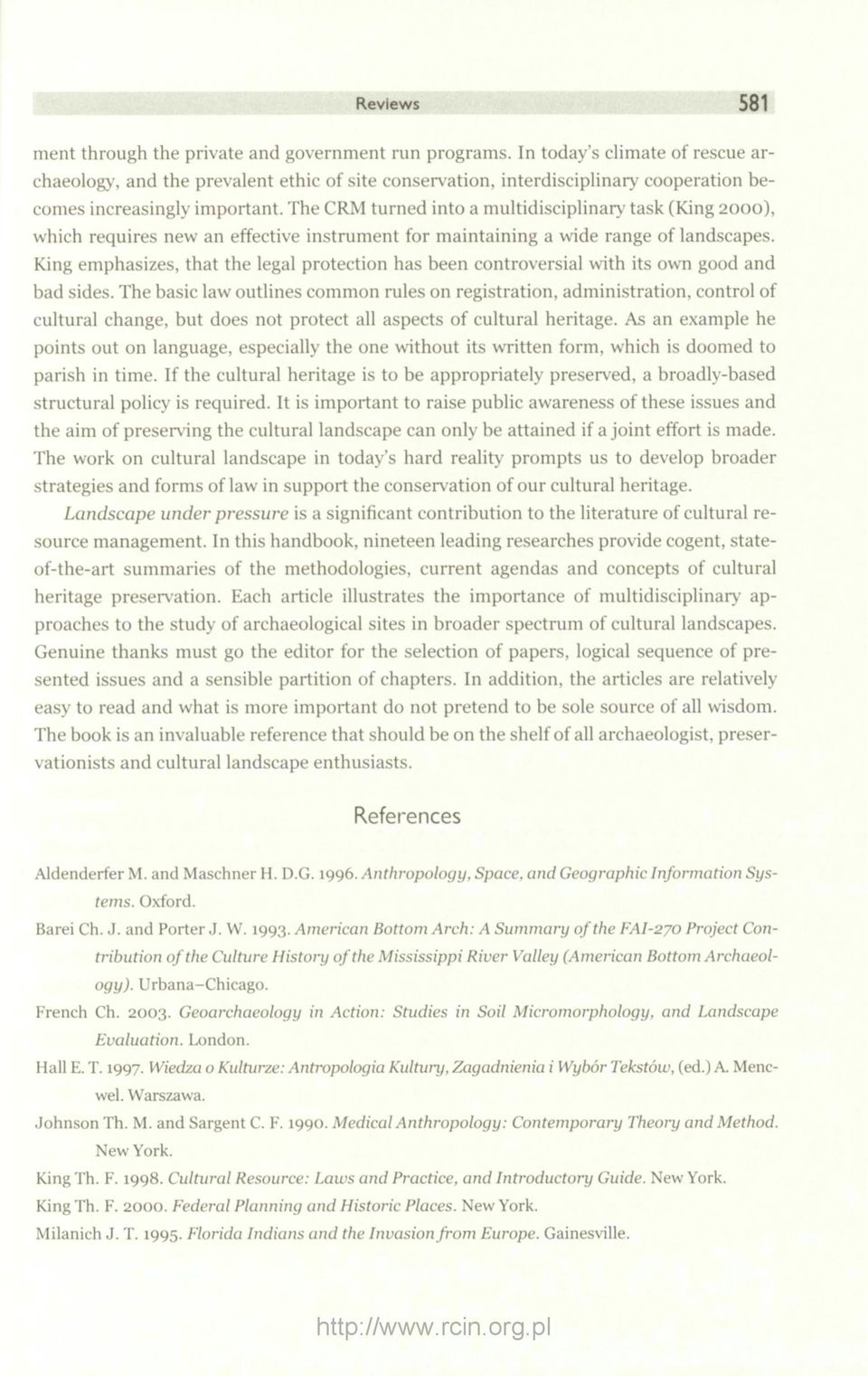 The CRM turned into a multidisciplinary task (King 2000), which requires new an effective instrument for maintaining a wide range of landscapes.