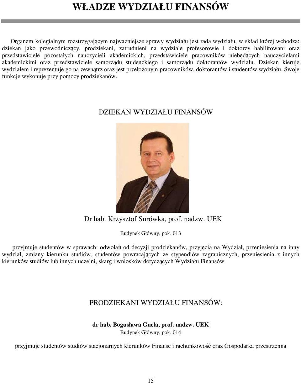 samorządu studenckiego i samorządu doktorantów wydziału. Dziekan kieruje wydziałem i reprezentuje go na zewnątrz oraz jest przełoŝonym pracowników, doktorantów i studentów wydziału.