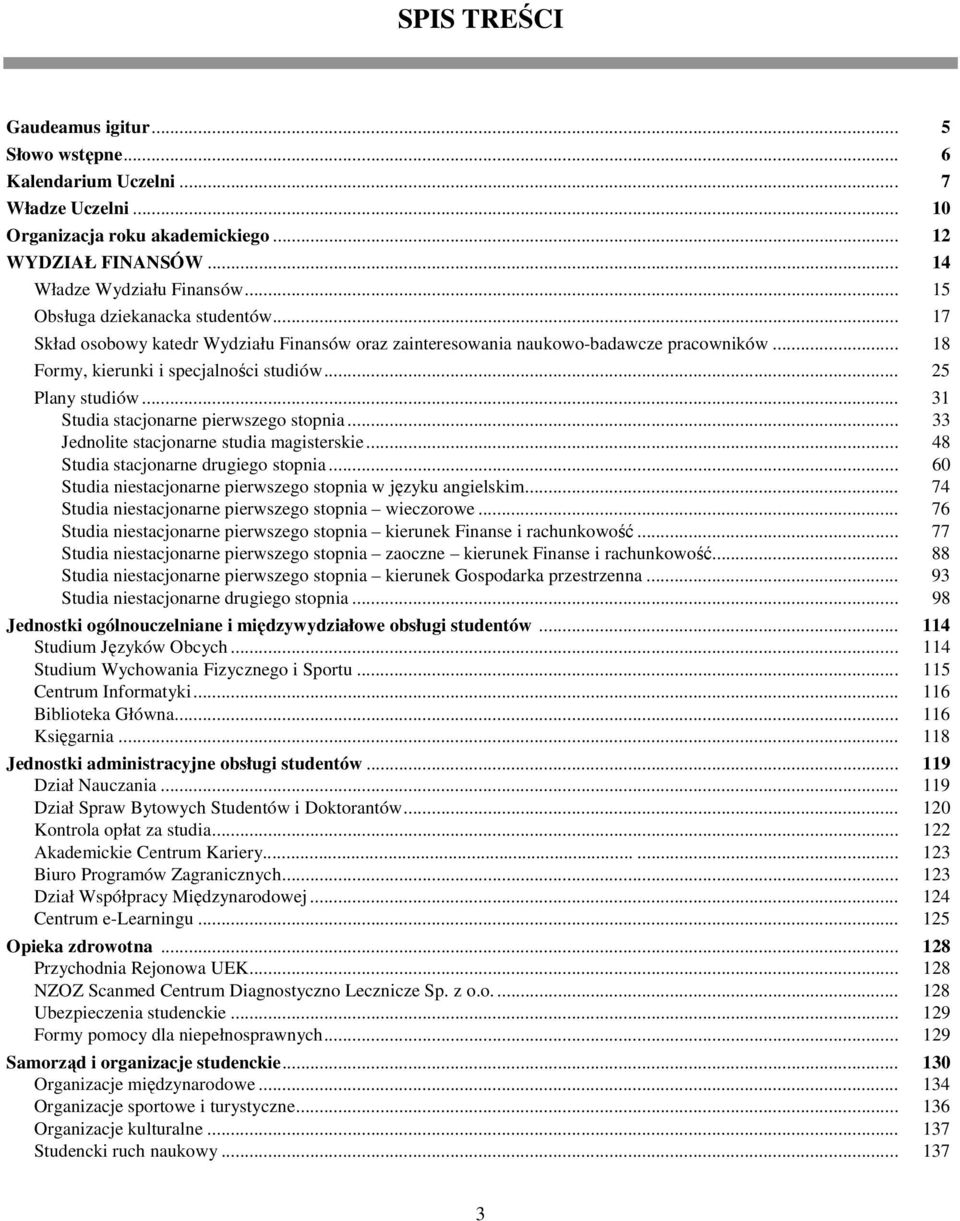 .. 31 Studia stacjonarne pierwszego stopnia... 33 Jednolite stacjonarne studia magisterskie... 48 Studia stacjonarne drugiego stopnia... 60 Studia niestacjonarne pierwszego stopnia w języku angielskim.