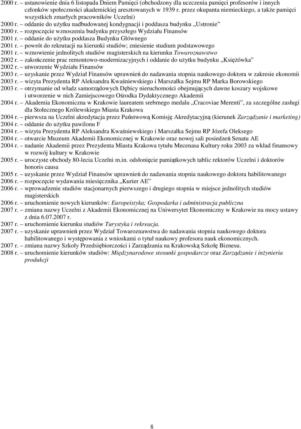 rozpoczęcie wznoszenia budynku przyszłego Wydziału Finansów 2001 r. oddanie do uŝytku poddasza Budynku Głównego 2001 r.