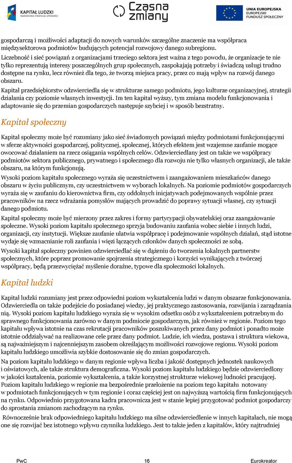 świadczą usługi trudno dostępne na rynku, lecz również dla tego, że tworzą miejsca pracy, przez co mają wpływ na rozwój danego obszaru.