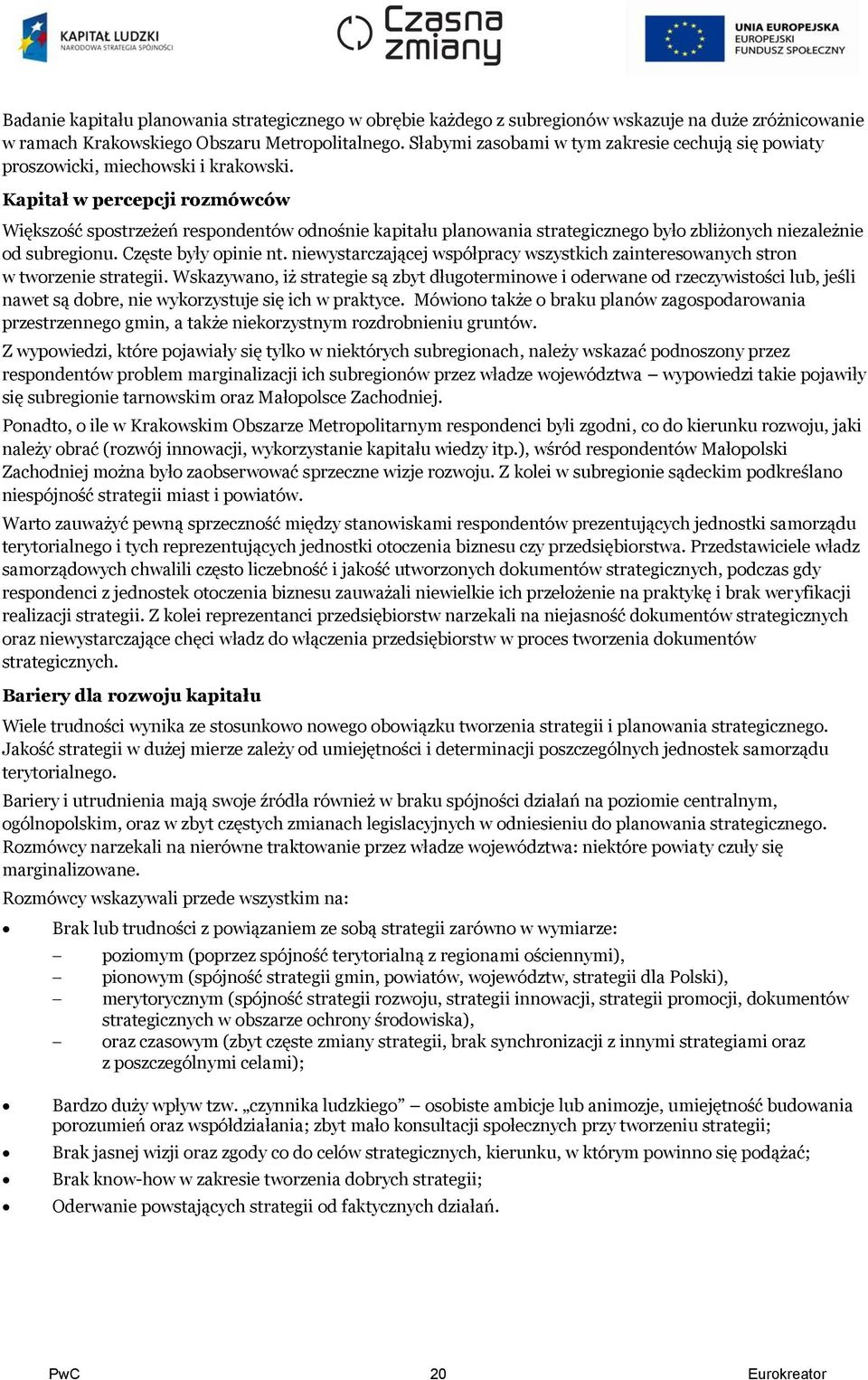 Kapitał w percepcji rozmówców Większość spostrzeżeń respondentów odnośnie kapitału planowania strategicznego było zbliżonych niezależnie od subregionu. Częste były opinie nt.