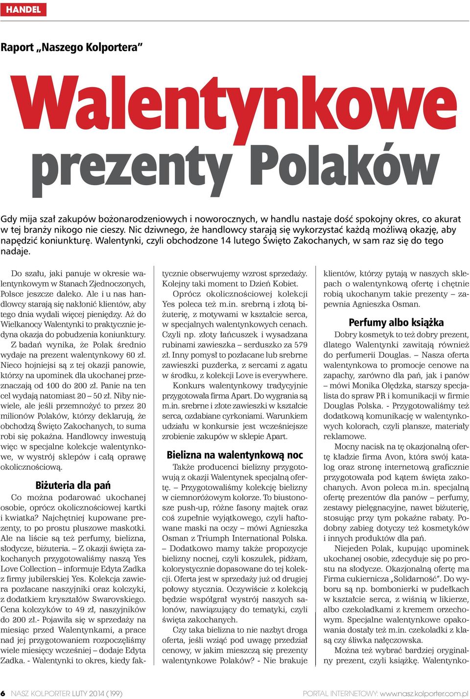 Do szału, jaki panuje w okresie walentynkowym w Stanach Zjednoczonych, Polsce jeszcze daleko. Ale i u nas handlowcy starają się nakłonić klientów, aby tego dnia wydali więcej pieniędzy.