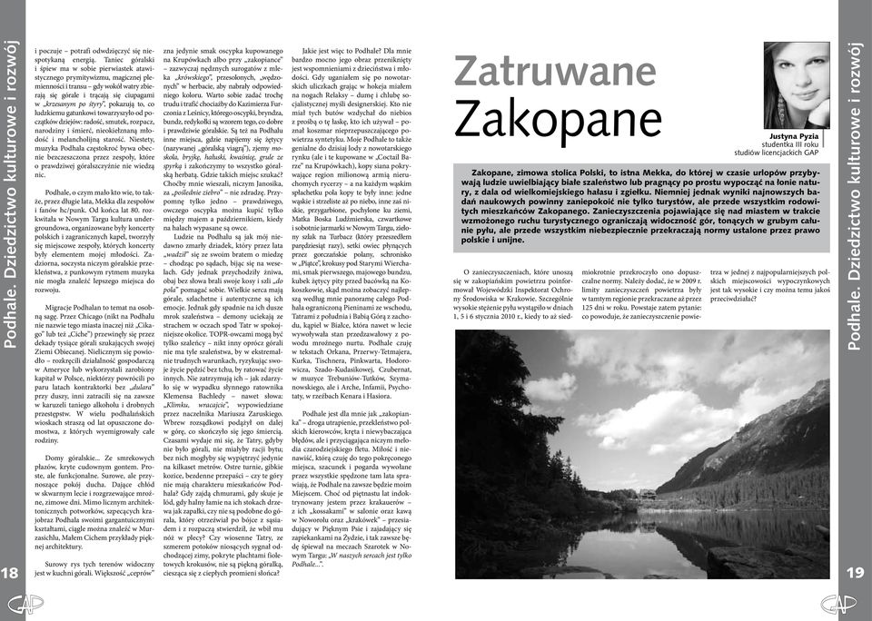 to, co ludzkiemu gatunkowi towarzyszyło od początków dziejów: radość, smutek, rozpacz, narodziny i śmierć, nieokiełznaną młodość i melancholijną starość.