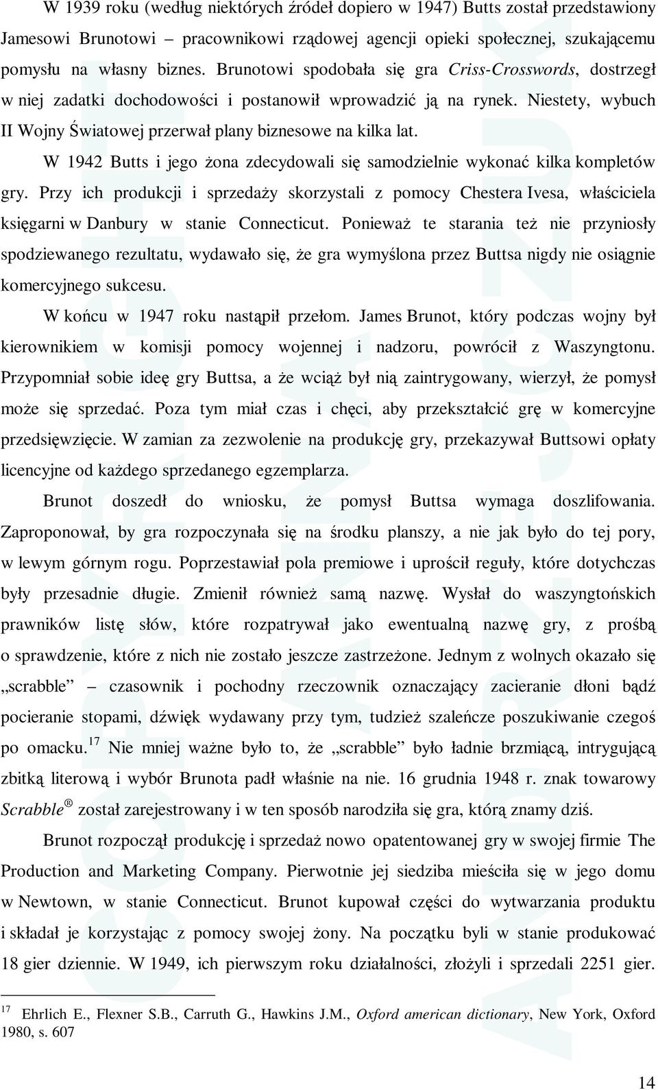 W 1942 Butts i jego Ŝona zdecydowali się samodzielnie wykonać kilka kompletów gry.