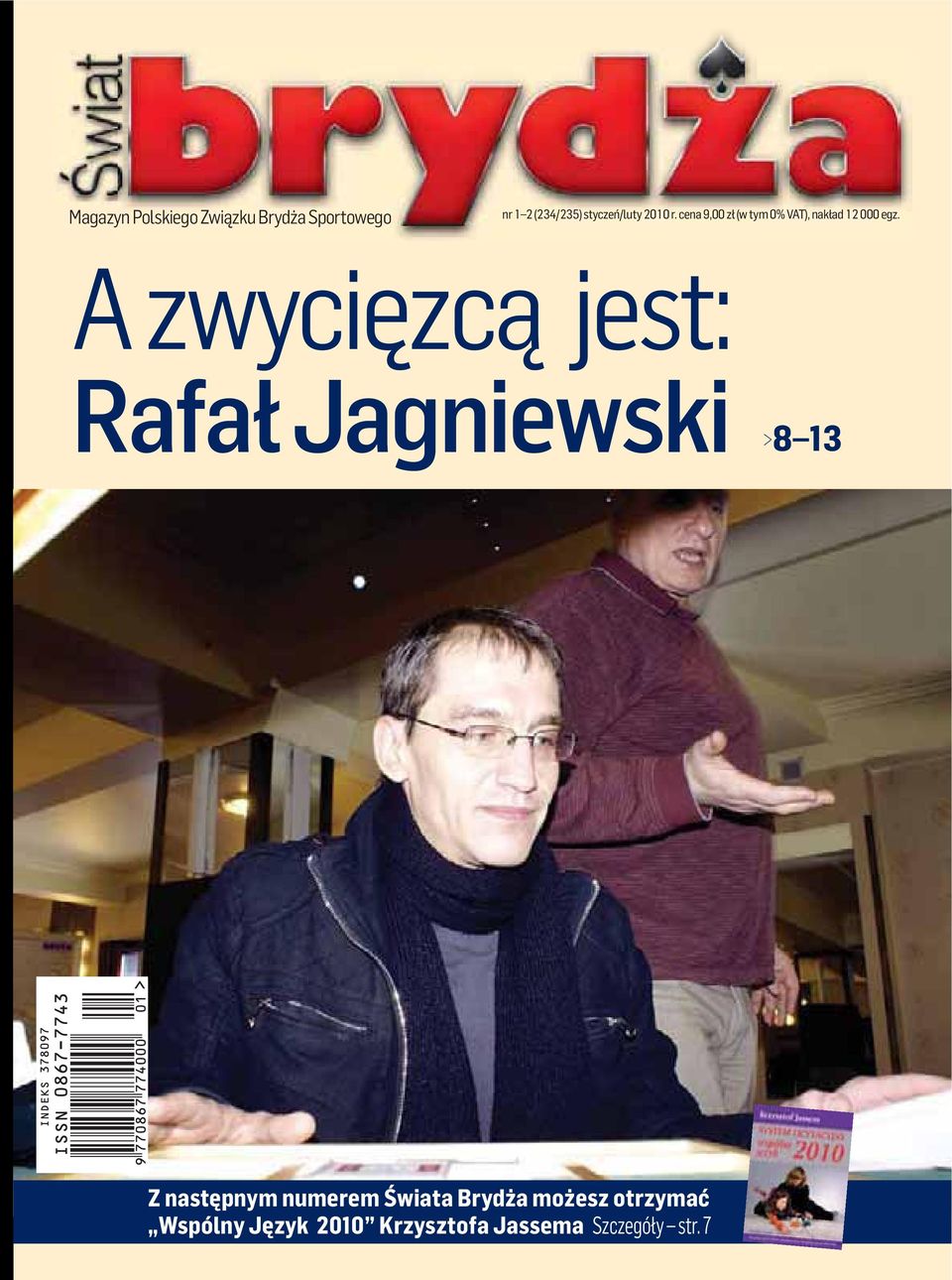 A zwycięzcą jest: Rafał Jagniewski >8 3 Z następnym numerem Świata