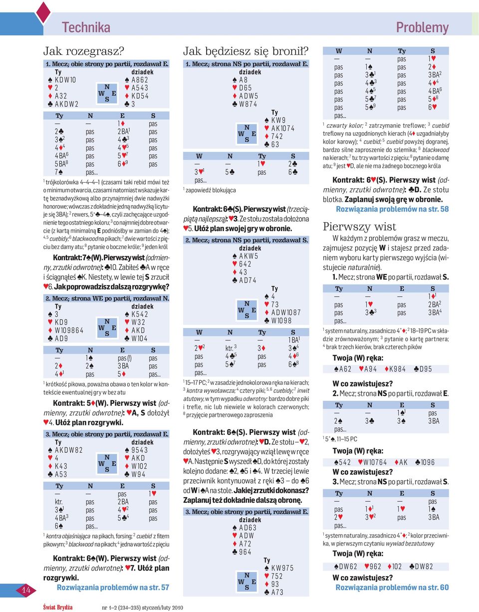 też o minimum otwarcia, czasami natomiast wskazuje kartę beznadwyżkową albo przynajmniej dwie nadwyżki honorowe; wówczas z dokładnie jedną nadwyżką licytuje się 3BA); 2 rewers, 5 + 4, czyli