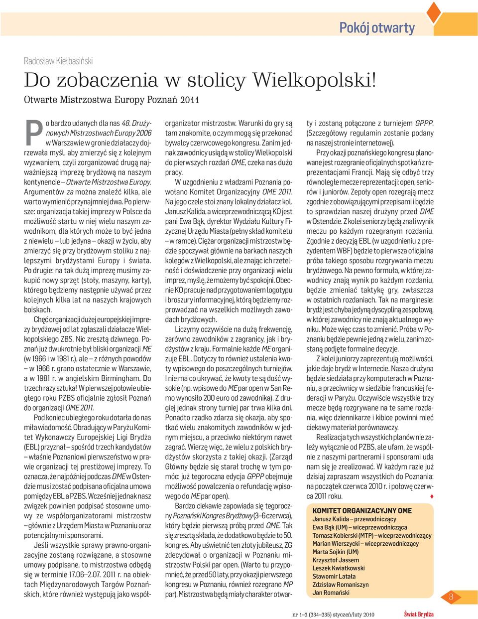 kontynencie Otwarte Mistrzostwa Europy. Argumentów za można znaleźć kilka, ale warto wymienić przynajmniej dwa.