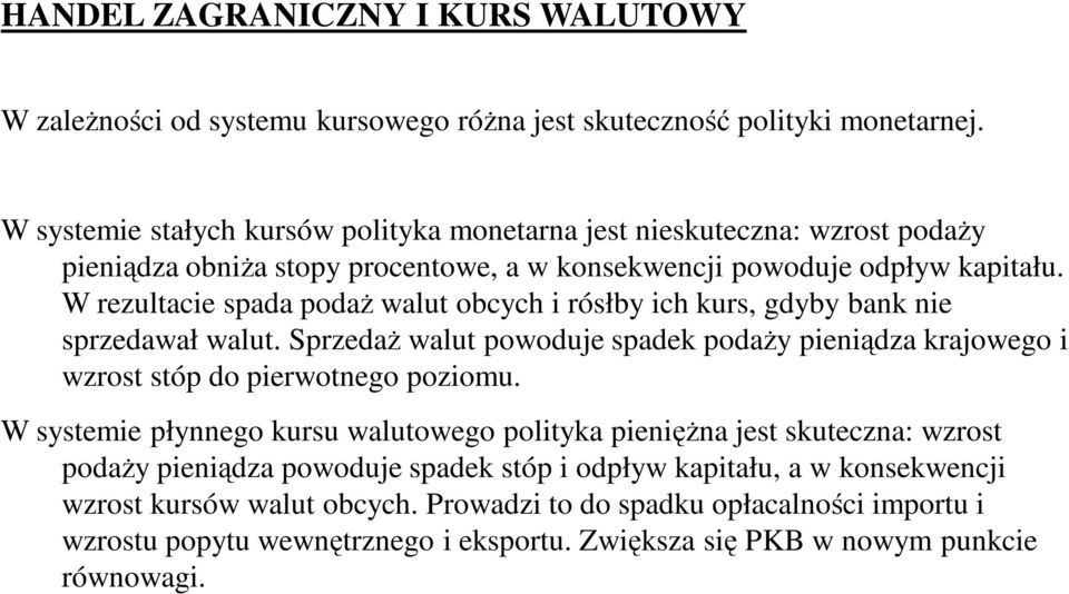 W rezultacie spada podaŝ walut obcych i rósłby ich kurs, gdyby bank nie sprzedawał walut.