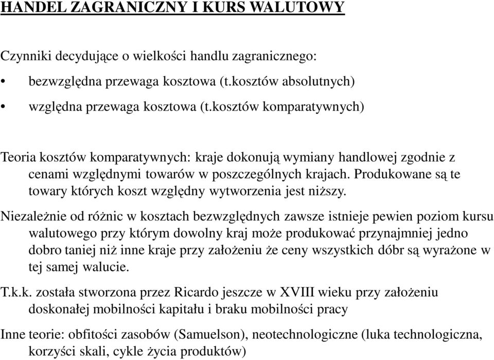 Produkowane są te towary których koszt względny wytworzenia jest niŝszy.