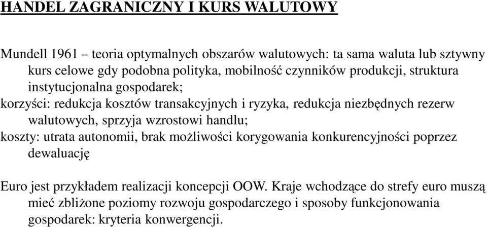 wzrostowi handlu; koszty: utrata autonomii, brak moŝliwości korygowania konkurencyjności poprzez dewaluację Euro jest przykładem realizacji