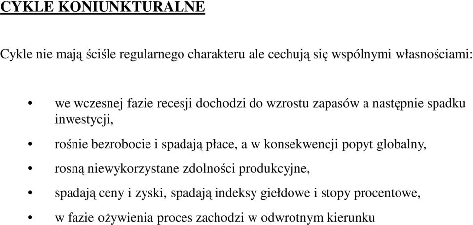 spadają płace, a w konsekwencji popyt globalny, rosną niewykorzystane zdolności produkcyjne, spadają ceny i