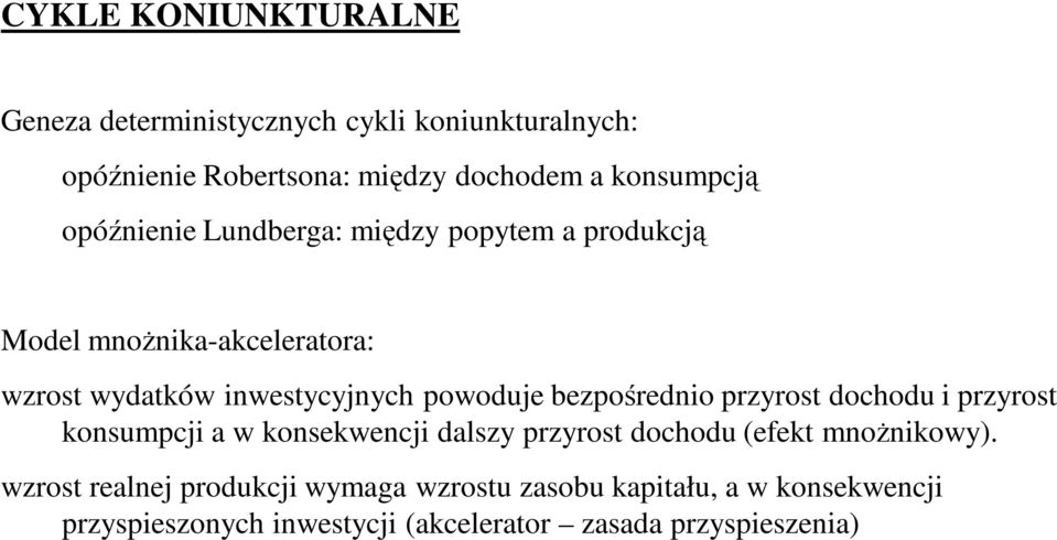 bezpośrednio przyrost dochodu i przyrost konsumpcji a w konsekwencji dalszy przyrost dochodu (efekt mnoŝnikowy).