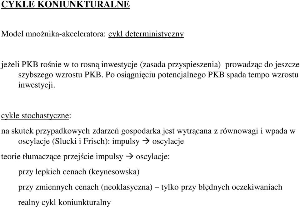 128 cykle stochastyczne: na skutek przypadkowych zdarzeń gospodarka jest wytrącana z równowagi i wpada w oscylacje (Slucki i Frisch): impulsy