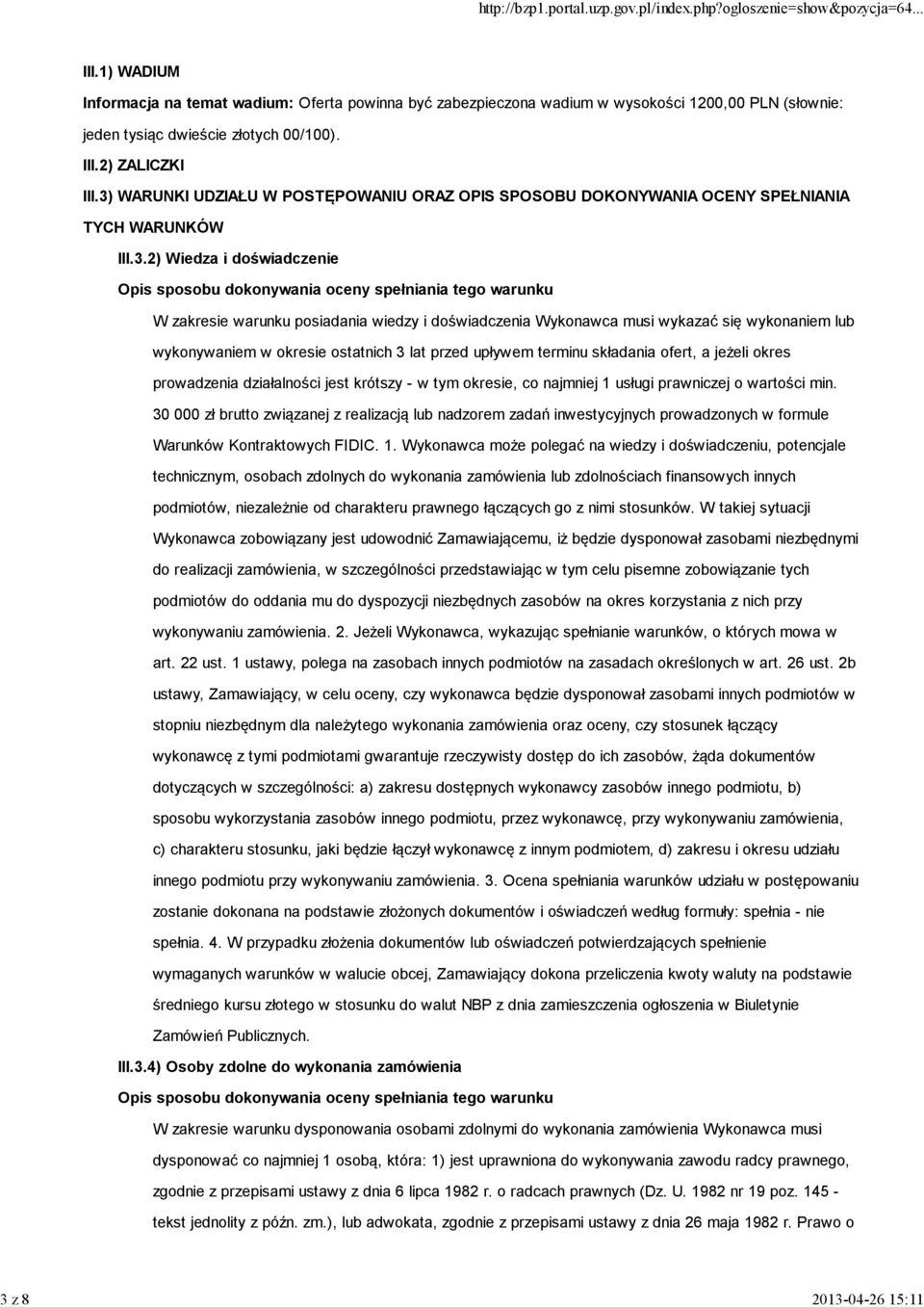 warunku posiadania wiedzy i doświadczenia Wykonawca musi wykazać się wykonaniem lub wykonywaniem w okresie ostatnich 3 lat przed upływem terminu składania ofert, a jeżeli okres prowadzenia