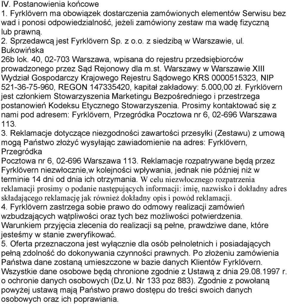 000,00 zł. Fyrklövern jest członkiem Stowarzyszenia Marketingu Bezpośredniego i przestrzega postanowień Kodeksu Etycznego Stowarzyszenia.