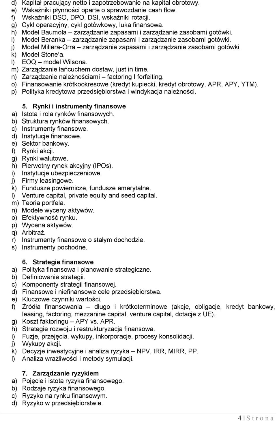 j) Model Millera-Orra zarządzanie zapasami i zarządzanie zasobami gotówki. k) Model Stone a. l) EOQ model Wilsona. m) arządzanie łańcuchem dostaw, just in time.