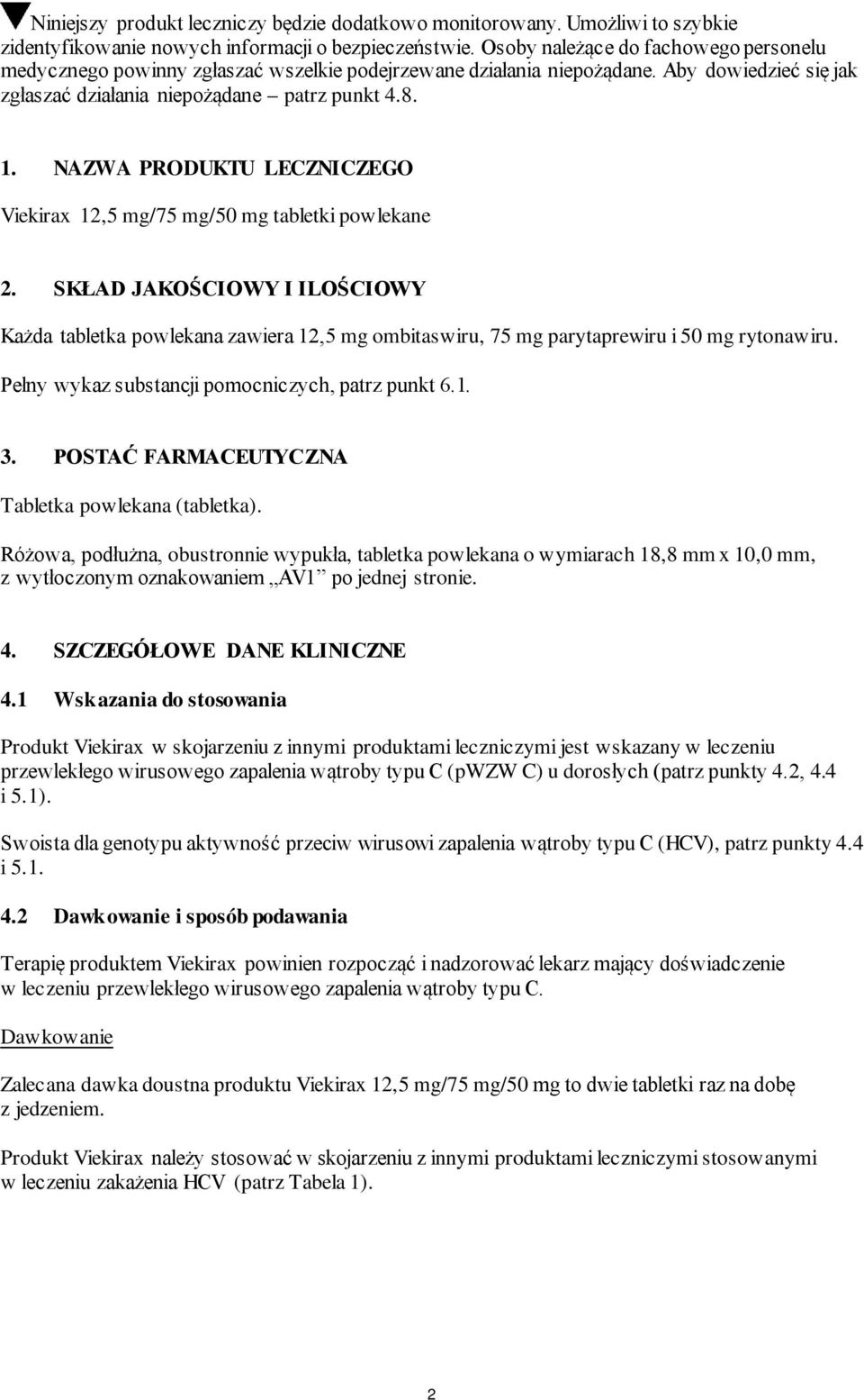 NAZWA PRODUKTU LECZNICZEGO Viekirax 12,5 mg/75 mg/50 mg tabletki powlekane 2. SKŁAD JAKOŚCIOWY I ILOŚCIOWY Każda tabletka powlekana zawiera 12,5 mg ombitaswiru, 75 mg parytaprewiru i 50 mg rytonawiru.