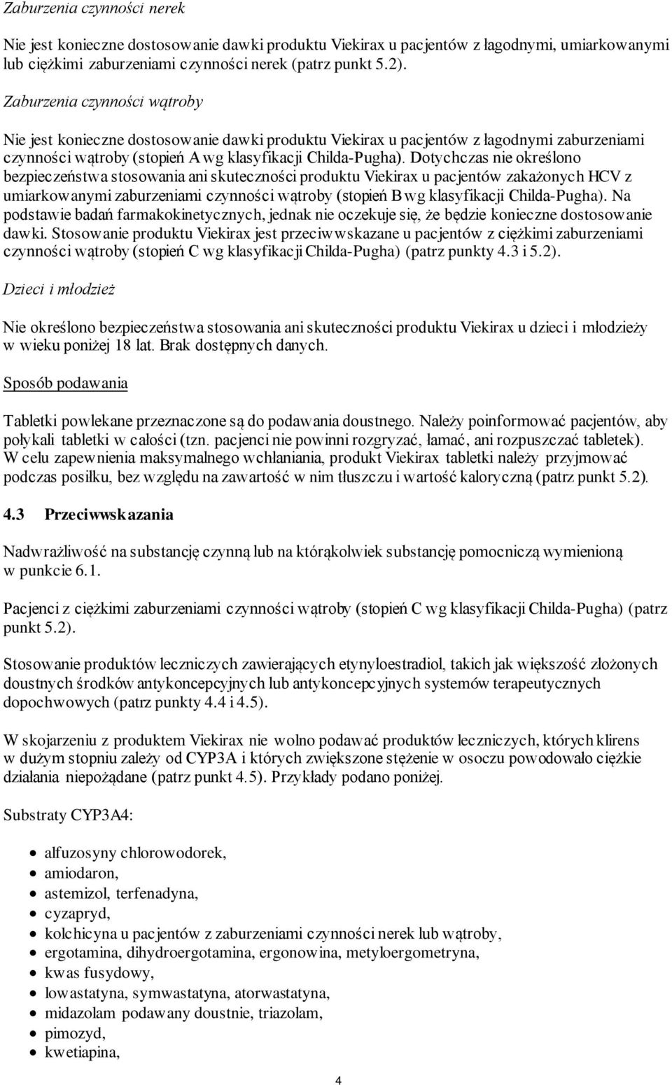 Dotychczas nie określono bezpieczeństwa stosowania ani skuteczności produktu Viekirax u pacjentów zakażonych HCV z umiarkowanymi zaburzeniami czynności wątroby (stopień B wg klasyfikacji