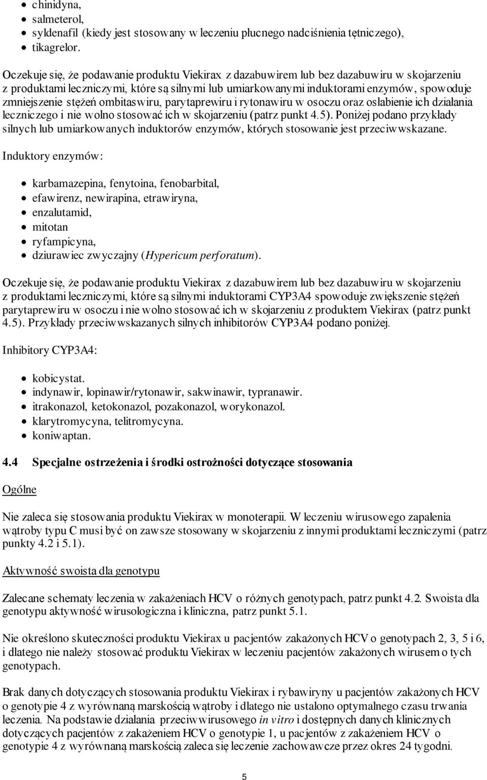 parytaprewiru i rytonawiru w osoczu oraz osłabienie ich działania leczniczego i nie wolno stosować ich w skojarzeniu (patrz punkt 4.5).