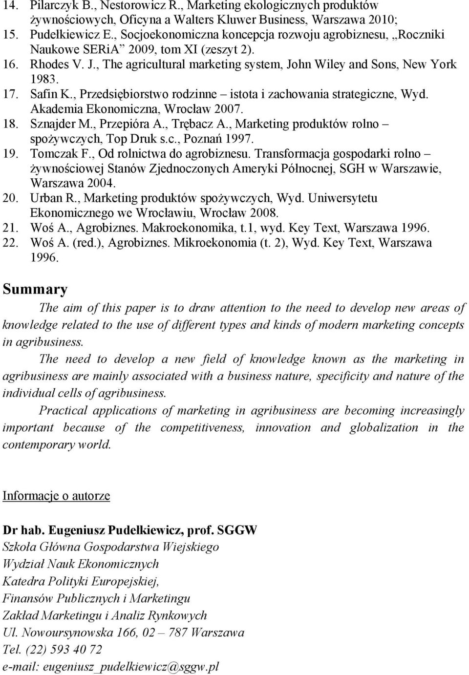 , Przedsiębiorstwo rodzinne istota i zachowania strategiczne, Wyd. Akademia Ekonomiczna, Wrocław 2007. 18. Sznajder M., Przepióra A., Trębacz A., Marketing produktów rolno spożywczych, Top Druk s.c., Poznań 1997.