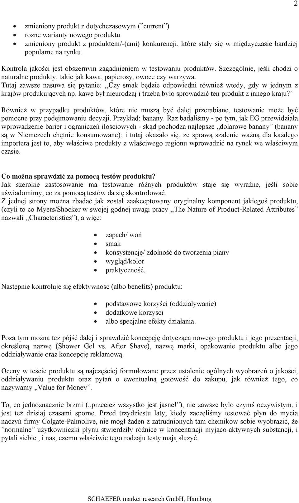 Tutaj zawsze nasuwa si pytanie:,,czy smak bdzie odpowiedni równie wtedy, gdy w jednym z krajów produkujcych np. kaw by nieurodzaj i trzeba byo sprowadzi ten produkt z innego kraju?