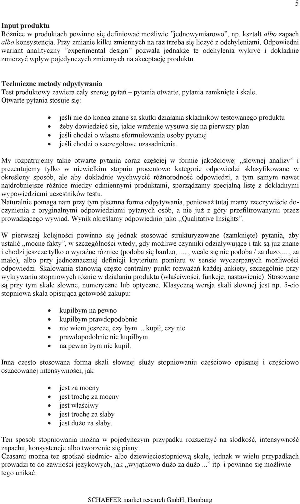 Techniczne metody odpytywania Test produktowy zawiera cay szereg pyta pytania otwarte, pytania zamknite i skale.