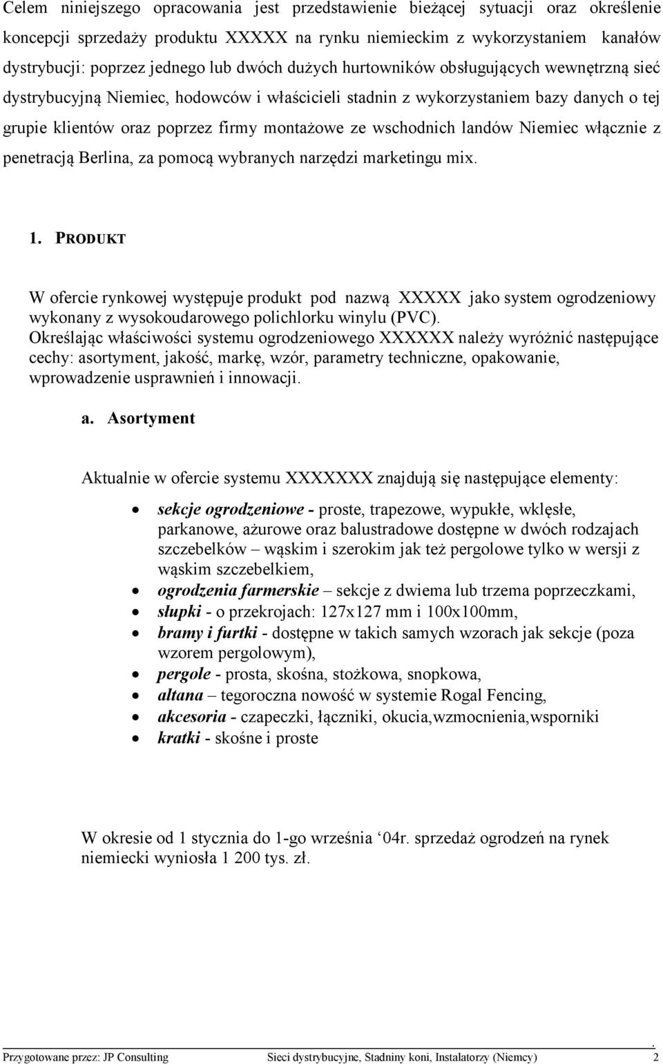 wschodnich landów Niemiec włącznie z penetracją Berlina, za pomocą wybranych narzędzi marketingu mix 1 PRODUKT W ofercie rynkowej występuje produkt pod nazwą XXXXX jako system ogrodzeniowy wykonany z