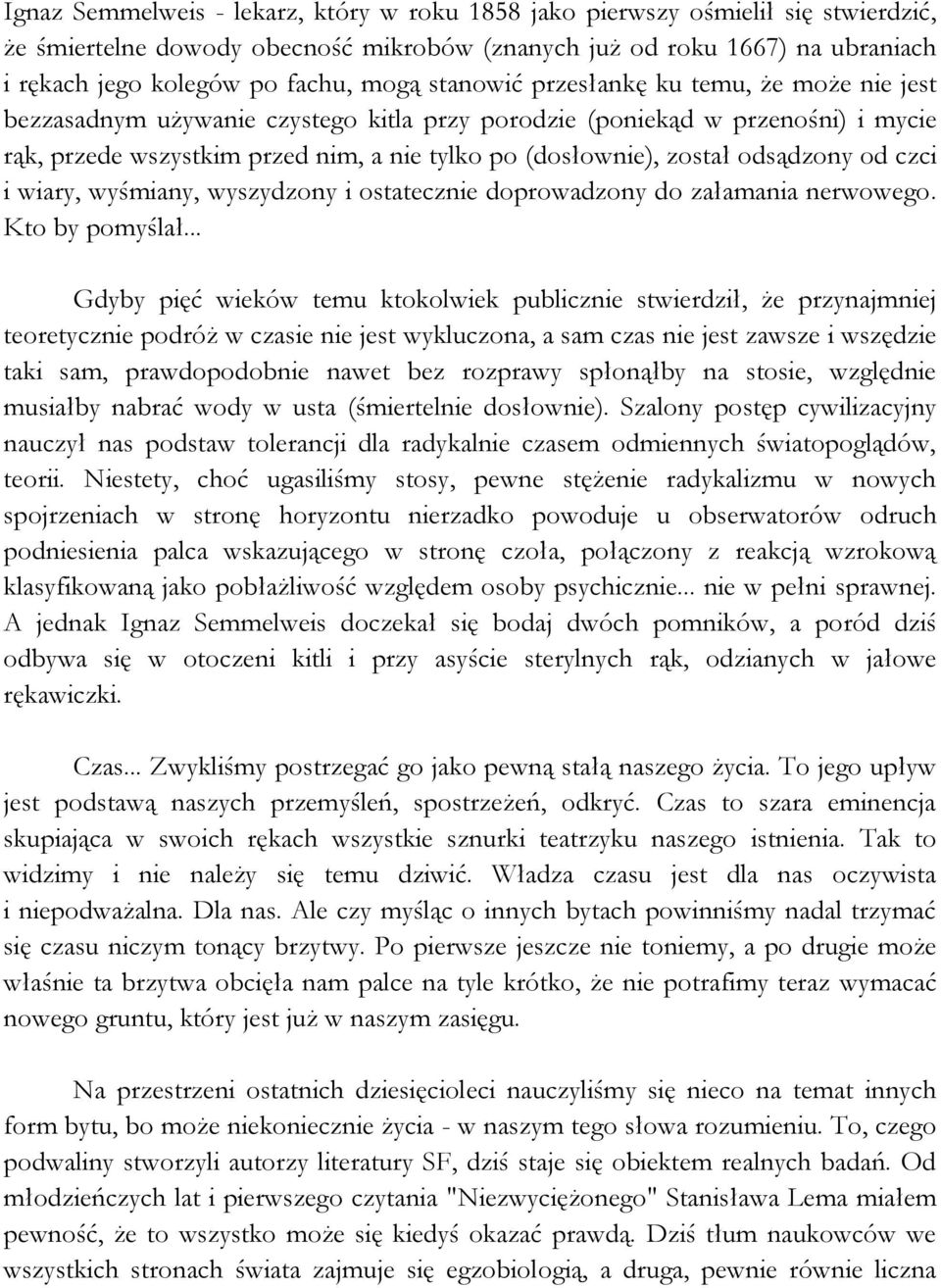 odsądzony od czci i wiary, wyśmiany, wyszydzony i ostatecznie doprowadzony do załamania nerwowego. Kto by pomyślał.