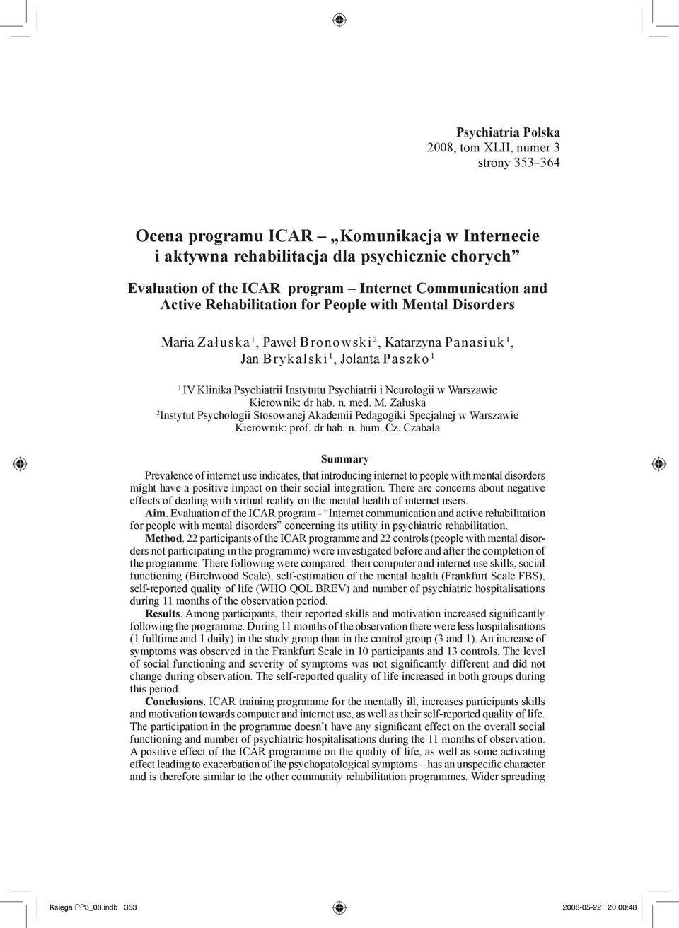 Psychiatrii i Neurologii w Warszawie Kierownik: dr hab. n. med. M. Załuska 2 Instytut Psychologii Stosowanej Akademii Pedagogiki Specjalnej w Warszawie Kierownik: prof. dr hab. n. hum. Cz.