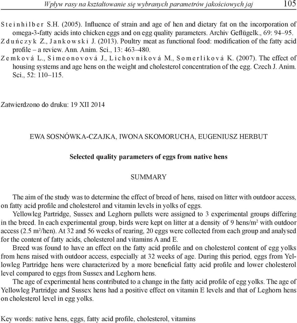 (2013). Poultry meat as functional food: modification of the fatty acid profile a review. Ann. Anim. Sci., 13: 463 480. Zemková L., Simeonovová J., Lichovniková M., Somerliková K. (2007).