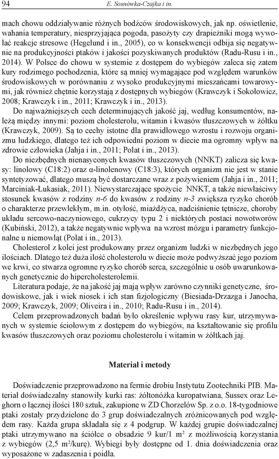 , 2005), co w konsekwencji odbija się negatywnie na produkcyjności ptaków i jakości pozyskiwanych produktów (Radu-Rusu i in., 2014).