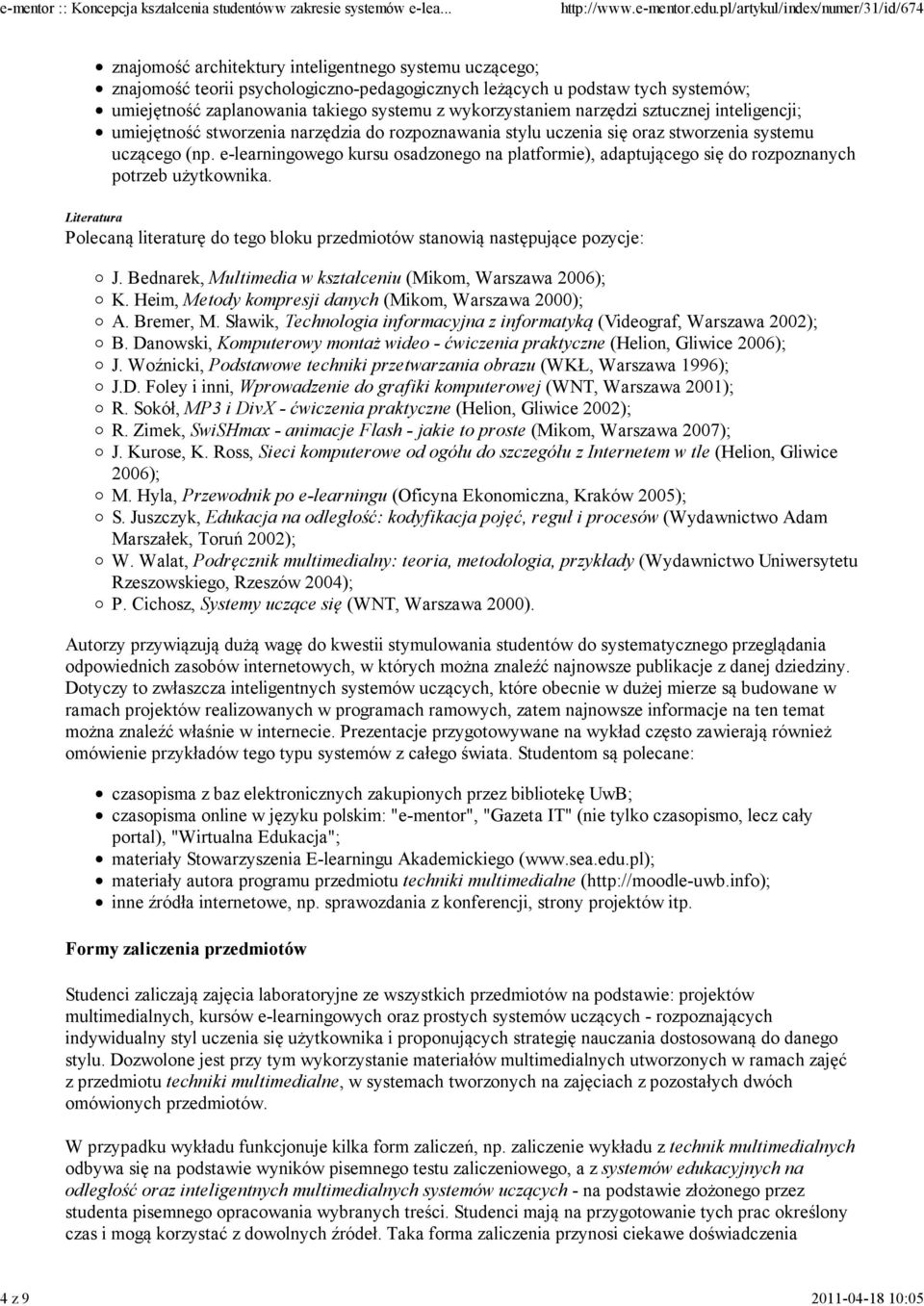 e-learningowego kursu osadzonego na platformie), adaptującego się do rozpoznanych potrzeb użytkownika. Literatura Polecaną literaturę do tego bloku przedmiotów stanowią następujące pozycje: J.