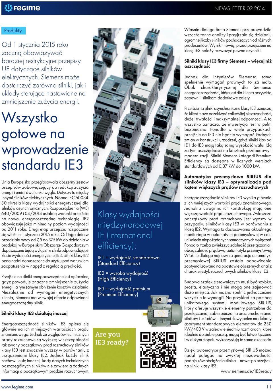 Wszystko gotowe na wprowadzenie standardu IE3 Unia Europejska przegłosowała obszerny zestaw przepisów zobowiązujący do redukcji zużycia energii i emisji dwutlenku węgla.