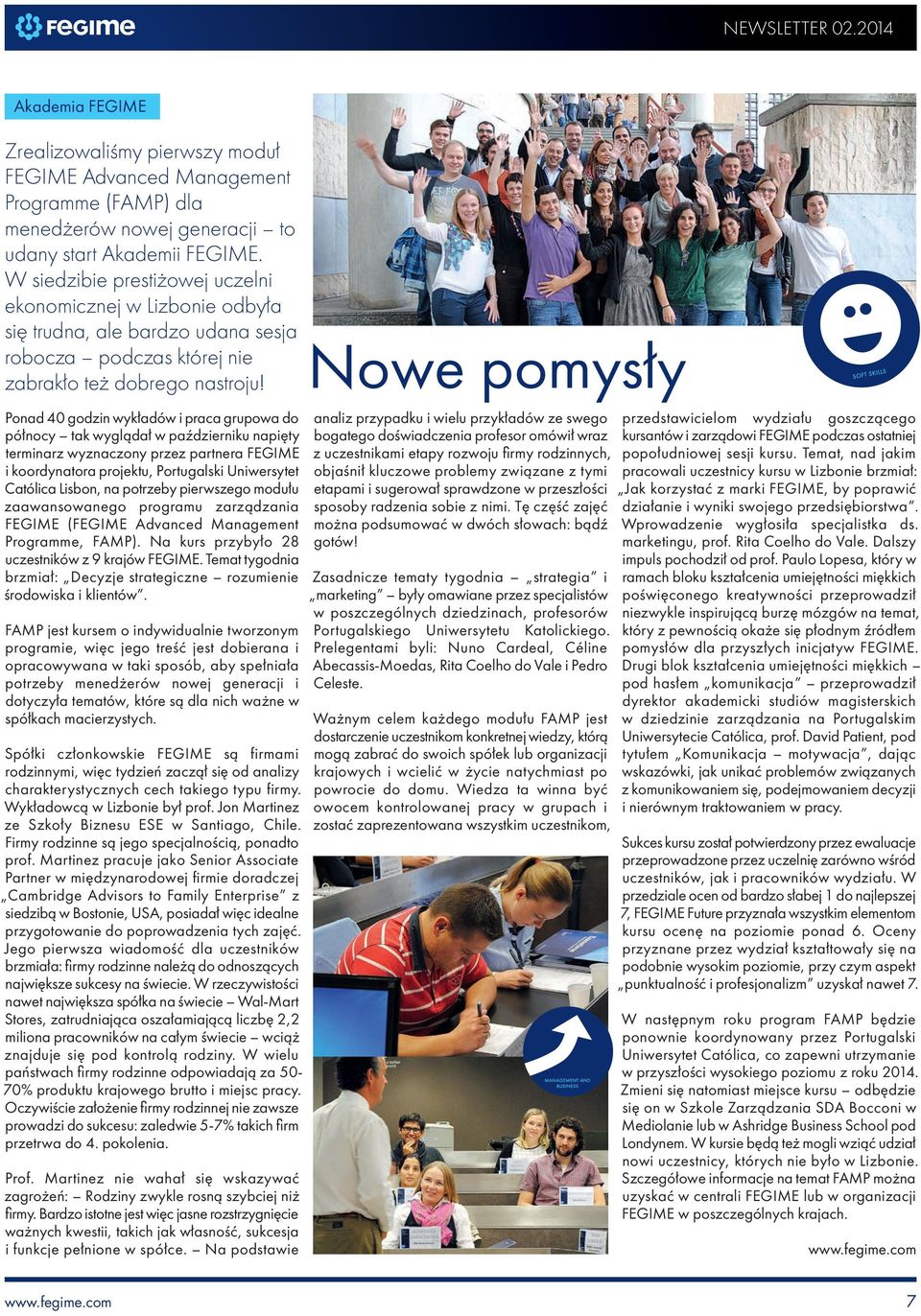 Nowe pomysły Ponad 40 godzin wykładów i praca grupowa do północy tak wyglądał w październiku napięty terminarz wyznaczony przez partnera FEGIME i koordynatora projektu, Portugalski Uniwersytet