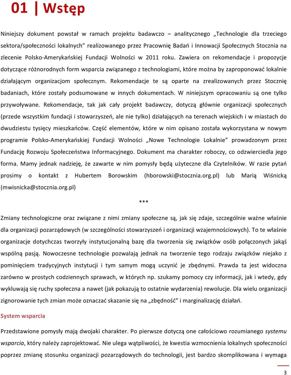 Zawiera on rekomendacje i propozycje dotyczące różnorodnych form wsparcia związanego z technologiami, które można by zaproponować lokalnie działającym organizacjom społecznym.