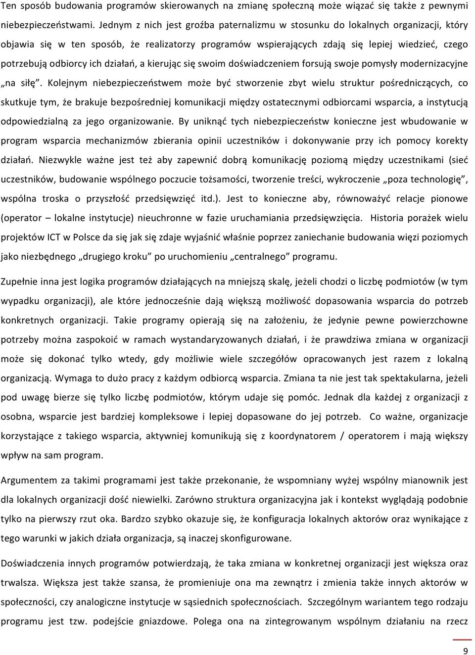 odbiorcy ich działań, a kierując się swoim doświadczeniem forsują swoje pomysły modernizacyjne na siłę.