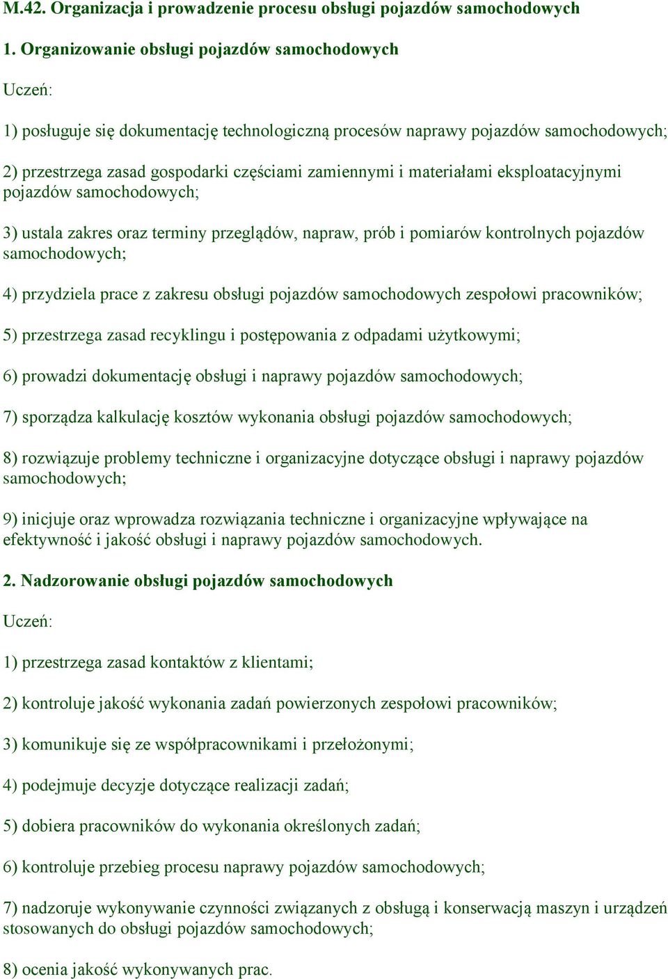 pojazdów 3) ustala zakres oraz terminy przeglądów, napraw, prób i pomiarów kontrolnych pojazdów 4) przydziela prace z zakresu obsługi pojazdów samochodowych zespołowi pracowników; 5) przestrzega