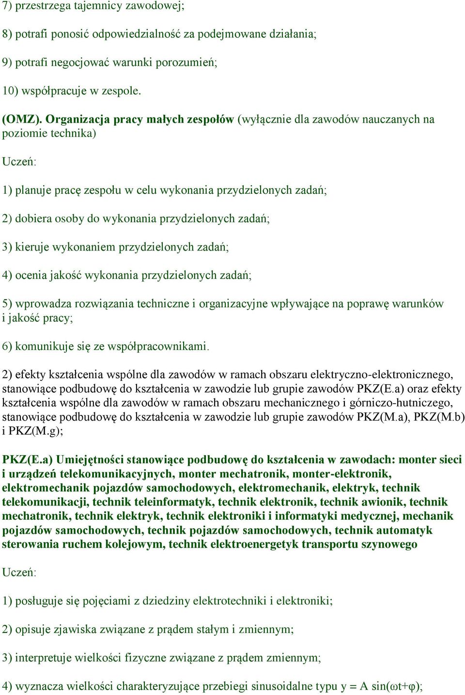 zadań; 3) kieruje wykonaniem przydzielonych zadań; 4) ocenia jakość wykonania przydzielonych zadań; 5) wprowadza rozwiązania techniczne i organizacyjne wpływające na poprawę warunków i jakość pracy;