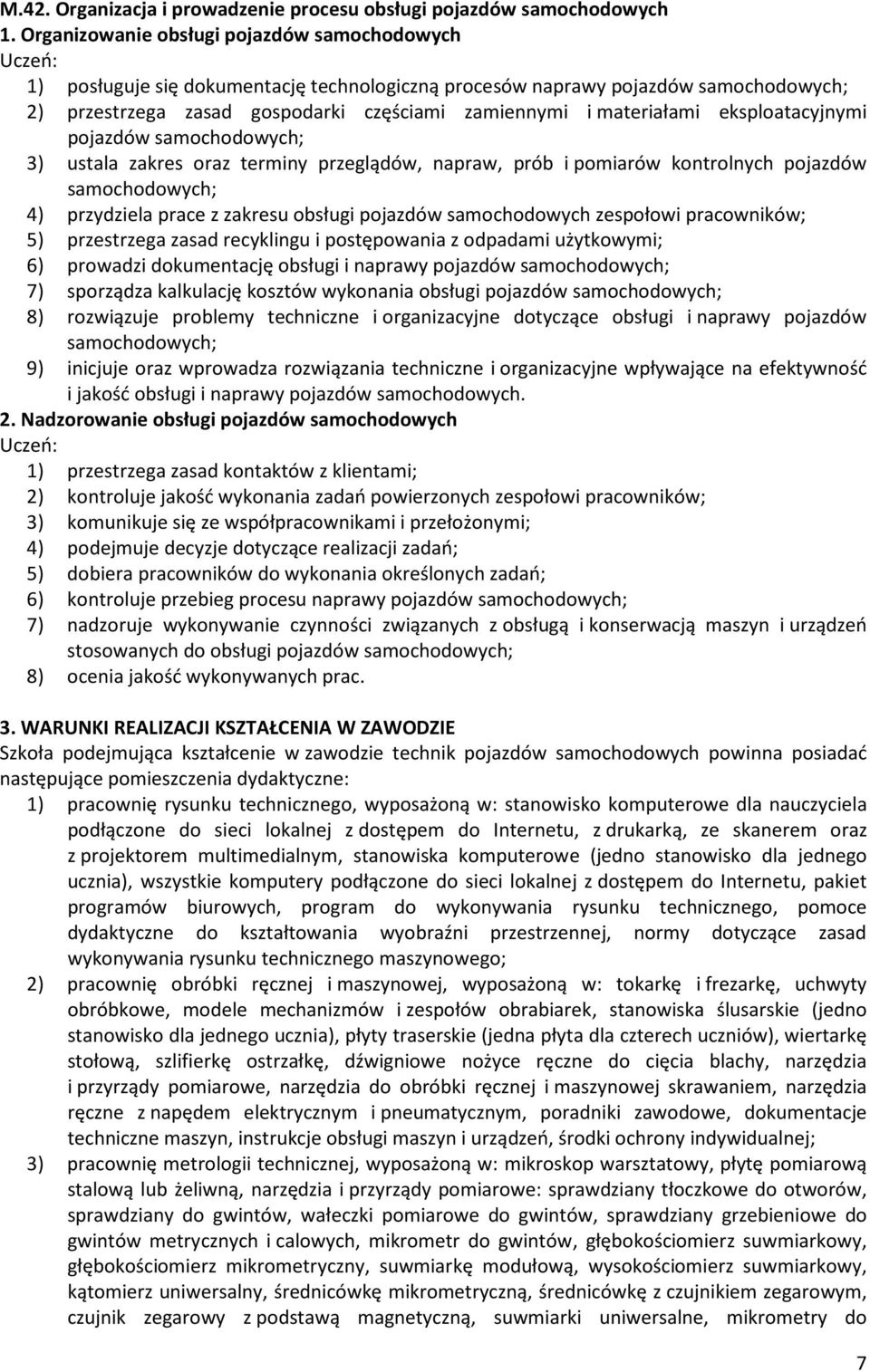 pojazdów 3) ustala zakres oraz terminy przeglądów, napraw, prób i pomiarów kontrolnych pojazdów 4) przydziela prace z zakresu obsługi pojazdów samochodowych zespołowi pracowników; 5) przestrzega