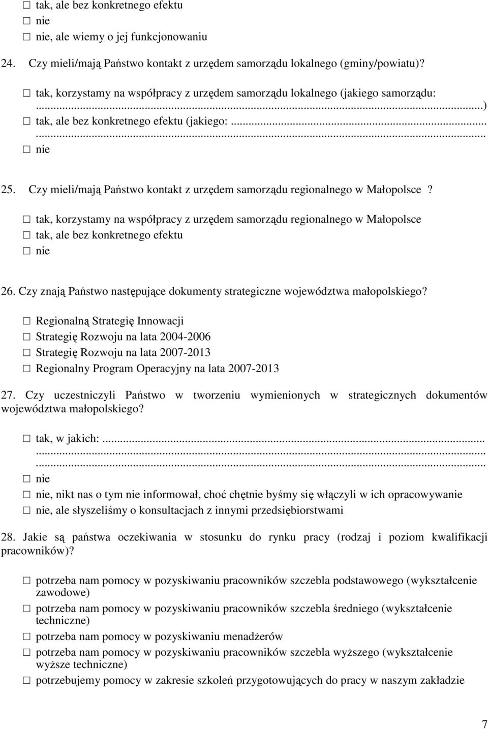 Czy mieli/mają Państwo kontakt z urzędem samorządu regionalnego w Małopolsce? tak, korzystamy na współpracy z urzędem samorządu regionalnego w Małopolsce tak, ale bez konkretnego efektu 26.