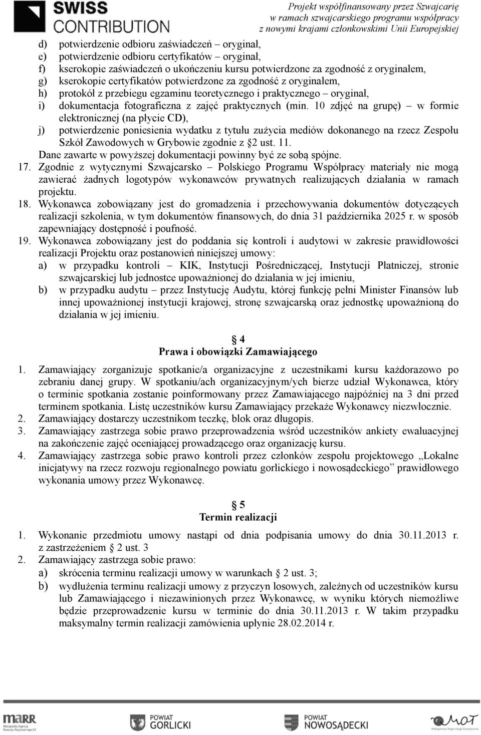 10 zdjęć na grupę) w formie elektronicznej (na płycie CD), j) potwierdzenie poniesienia wydatku z tytułu zużycia mediów dokonanego na rzecz Zespołu Szkół Zawodowych w Grybowie zgodnie z 2 ust. 11.