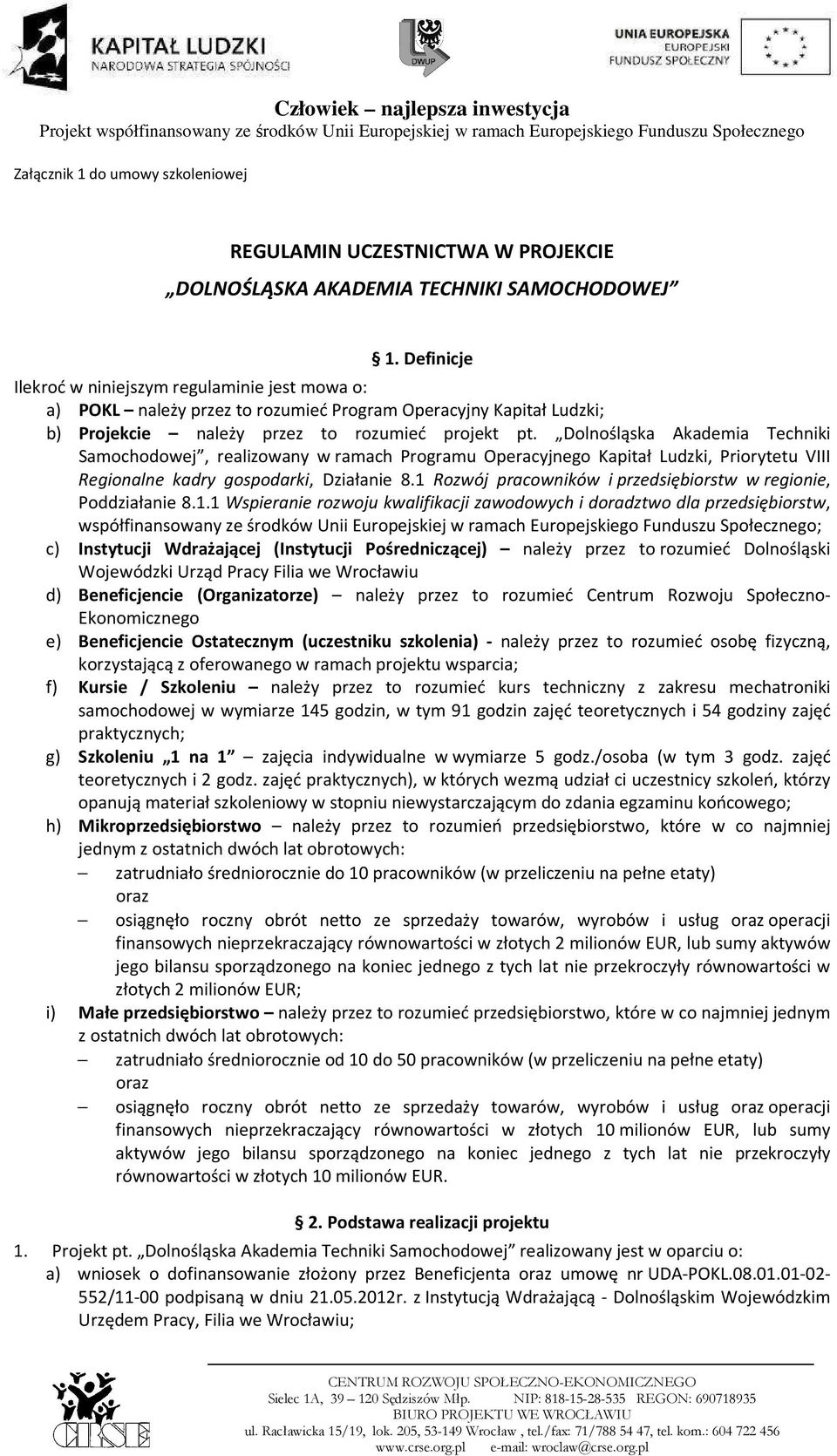 Dolnośląska Akademia Techniki Samochodowej, realizowany w ramach Programu Operacyjnego Kapitał Ludzki, Priorytetu VIII Regionalne kadry gospodarki, Działanie 8.